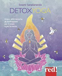 Detoxyoga - Kriya e altre tecniche di purificazione per il corpo e per la mente