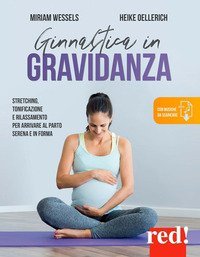 Ginnastica in gravidanza - Stretching, tonificazione e rilassamento per arrivare al parto serena e in forma