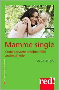 Mamme single - Come crescere un bambino felice anche da sole