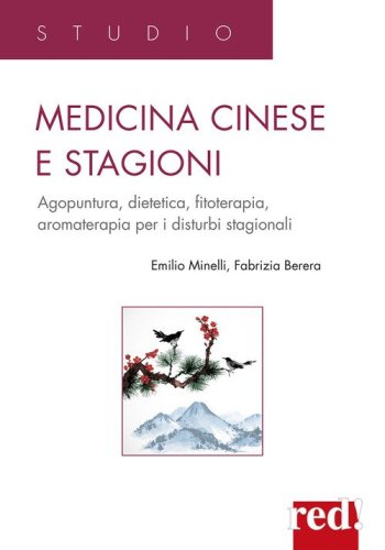 Medicina cinese e stagioni. - Agopuntura, dietetica, fitoterapia, aromaterapia per i disturbi stagionali