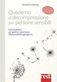 Quaderno di decompressione per persone sensibili - Esercizi pratici per gestire e valorizzare l'alta sensibilità ogni giorno