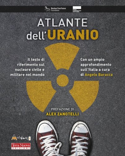 Atlante dell'uranio - Dati e fatti sulla materia prima dell’era nucleare. Edizione 2021 aggiornata con i dati italiani