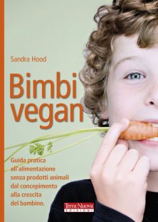 Bimbi vegan - Guida pratica all'alimentazione senza prodotti animali dal concepimento alla crescita del bambino