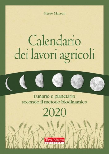 Calendario dei lavori agricoli 2020 - Lunario e planetario secondo il metodo biodinamico