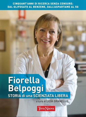 Fiorella Belpoggi. Storia di una scienziata libera - Ebook - Cinquant’anni di ricerca senza censure: dal glifosato al benzene, dall'aspartame al 5G