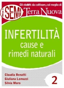 Infertilità: cause e rimedi naturali  - Un percorso di cura naturale dell'infertilità