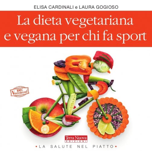 La dieta vegetariana e vegana per chi fa sport - 70 ricette per un'alimentazione vincente