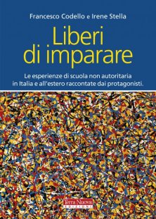 Liberi di imparare - Le esperienze di scuola non autoritaria in Italia e all'estero raccontate dai protagonisti