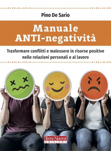 Manuale ANTI-negatività - Guida pratica alla facilitazione per migliorare relazioni personali e lavorative