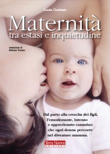 Maternità tra estasi e inquietudine - Dal parto alla crescita dei figli, l'intenso e appassionato cammino che si percorre nel diventare mamma