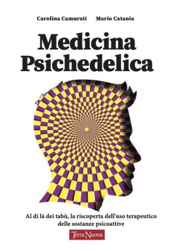 Medicina psichedelica - Al di là dei tabù: riscoprire l'uso terapeutico delle sostanze psicoattive