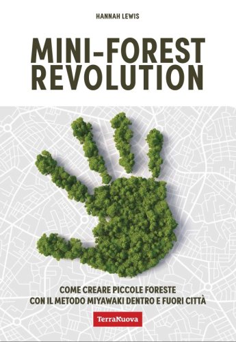 Mini-Forest Revolution - Ebook - Come creare piccole foreste con il metodo Miyawaki dentro e fuori le città