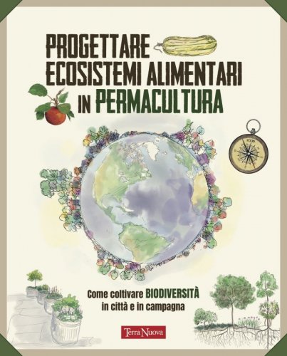 Progettare ecosistemi alimentari in permacultura - Come coltivare biodiversità in città e in campagna