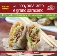 Quinoa, amaranto e grano saraceno - 100 ricette vegetariane per scoprire le virtù di ingredienti meno consueti
