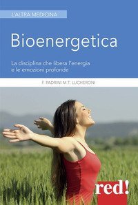 Bioenergetica - La disciplina che libera l'energia e le emozioni profonde