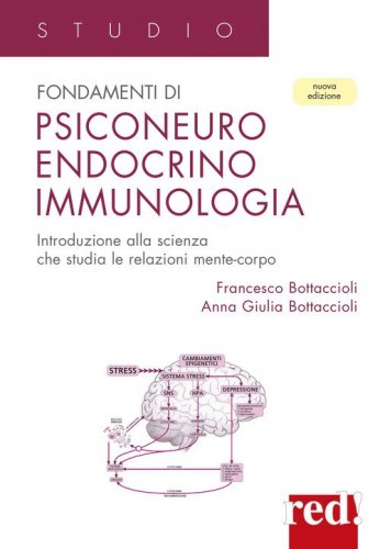 Fondamenti di psiconeuro endocrino immunologia - Introduzione alla scienza che studia le relazioni mente-corpo