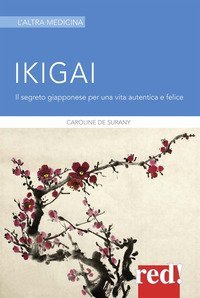 Ikigai - Il segreto giapponese per una vita autentica e felice