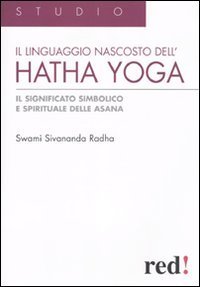 Il Linguaggio nascosto dell'hatha yoga - Il significato simbolico e spirituale delle asana