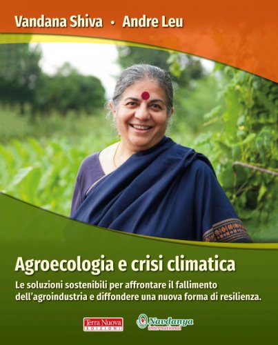 Agroecologia e crisi climatica - Le soluzioni sostenibili per affrontare il fallimento dell'agroindustria e diffondere una nuova forma di resilienza