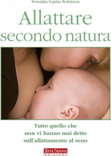 Allattare secondo natura - Tutto quello che non vi hanno mai detto sull'allattamento al seno