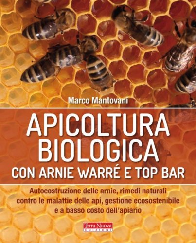 Apicoltura biologica con arnie Warré e top bar - Per una apicoltura naturale alla portata di tutti