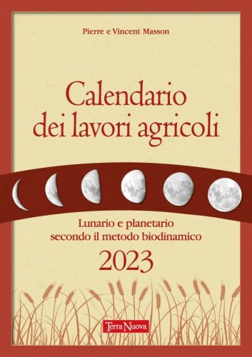 Calendario dei lavori agricoli 2023 - Lunario e planetario secondo il metodo biodinamico