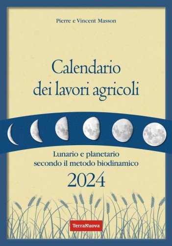 Calendario dei lavori agricoli 2024 - Lunario e planetario secondo il metodo biodinamico