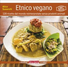 Etnico vegano - 120 ricette cruelty free dal mondo