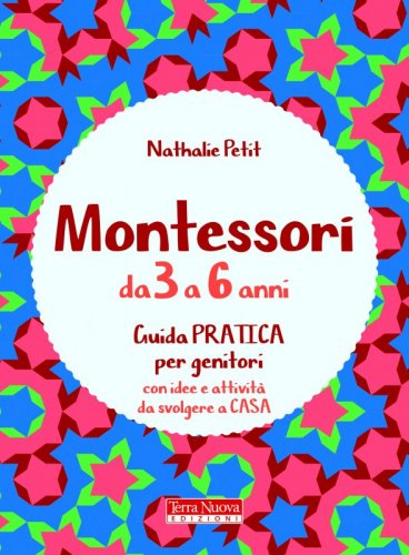 Montessori da 3 a 6 anni - Guida pratica per tutti i genitori. Con idee e attività da svolgere a casa