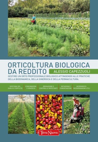 Orticoltura biologica da reddito - Ebook - Gestire un orto professionale biologico attingendo anche alle pratiche della biodinamica, della sinergica e della permacultura