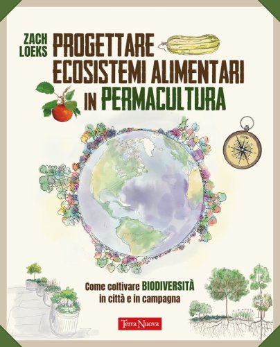 Progettare ecosistemi alimentari in permacultura - Come coltivare biodiversità in città e in campagna - Ebook