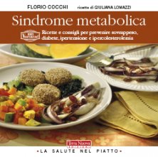 Sindrome metabolica - Ricette e consigli per prevenire sovrappeso, diabete, ipertensione e ipercolesterolemia